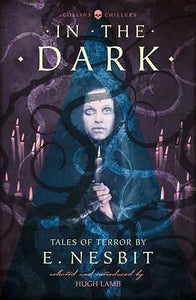 In The Dark: Tales Of Terror By E. Nesbit [Revised Edition]