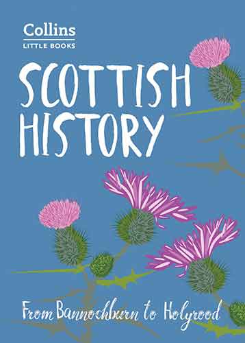 Collins Little Books - Scottish History: From Bannockburn To Holyrood [Second Edition]