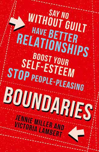Boundaries: How To Draw The Line In Your Head, Heart And Home