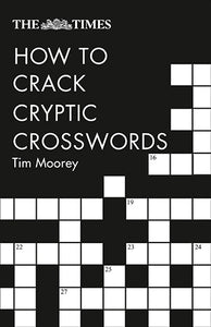 The Times How To Crack Cryptic Crosswords [Second Edition]