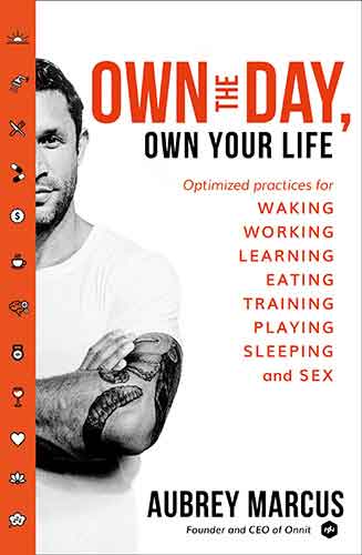 Own the Day, Own Your Life: Optimised Practices for Waking, Working, Learning, Eating, Training, Playing, Sleeping and Sex