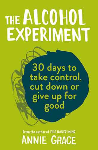 The Alcohol Experiment: 30 Days To Take Control, Cut Down Or Give Up For Good