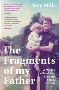 The Fragments of My Father: A Memoir of Madness, Love and Family Secrets