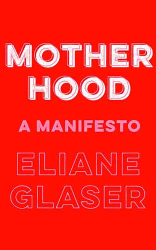 Motherhood: A Manifesto