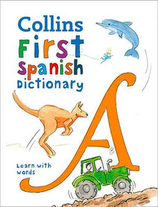 Collins Very First Spanish Dictionary: Your First 500 Spanish Words, For Ages 5+ [Third Edition]