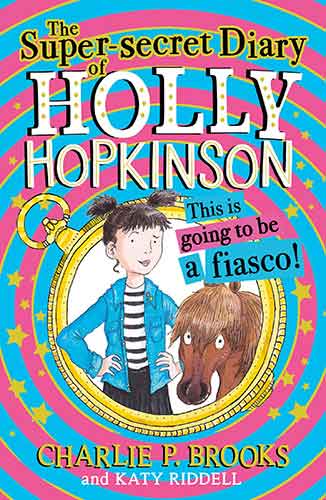 Holly Hopkinson (1) - The Super-Secret Diary of Holly Hopkinson: This Is Going To Be a Fiasco