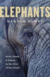 Elephants: Birth, Death and Family in the Lives of the Giants