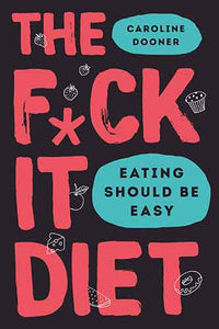 The F*ck It Diet