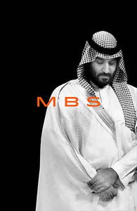 MBS: The Rise to Power of Mohammad Bin Salman