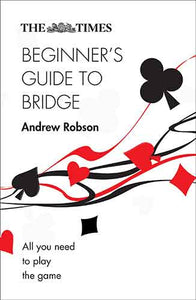 The Times Beginner's Guide to Bridge [Second Edition]