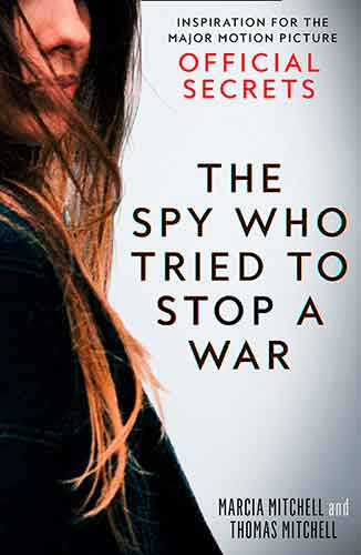 The Spy Who Tried to Stop a War: Inspiration for the Major Motion Picture Official Secrets [Film Tie-In]