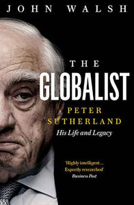 The Globalist: Peter Sutherland - His Life And Legacy