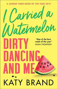 I Carried A Watermelon: Dirty Dancing And Me