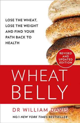 Wheat Belly: The Effortless Health and Weight-Loss Solution - No Exercise, No Calorie Counting, No Denial [New Revised Edition]