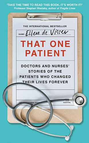 That One Patient: Doctors' and Nurses' Stories of the Patients Who Changed Their Lives Forever