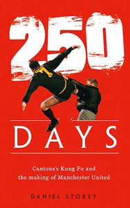 250 Days: Cantona's Kung Fu And The Making Of Man U