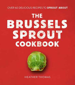 The Brussels Sprout Cookbook