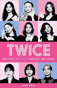 Twice: The Story of K-pop's Greatest Girl Group