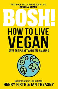 Bosh! How To Live Vegan