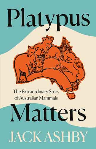 Platypus Matters: The Extraordinary Lives of Australian Mammals