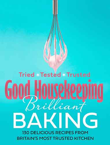 Good Housekeeping Brilliant Baking: Delicious Recipes from Britain's Most Trusted Kitchen