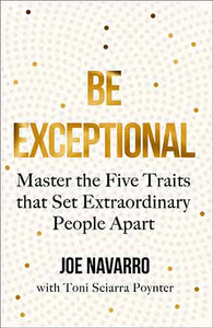 Be Exceptional: Master The Five Traits That Set Extraordinary People Apart