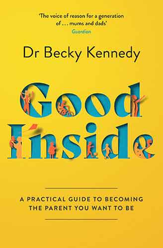 Good Inside: A Practical Guide to Becoming the Parent You Want to Be