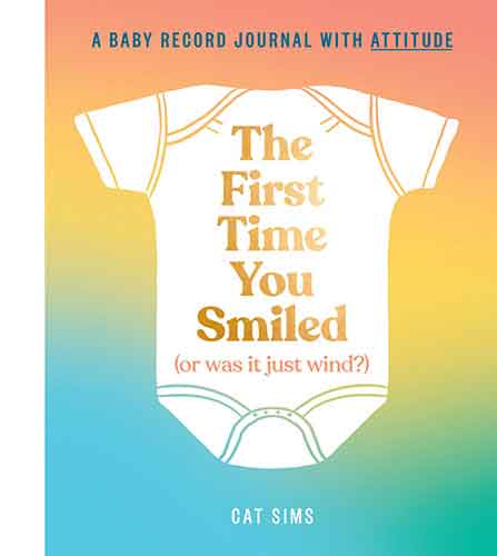 The First Time You Smiled (Or Was It Just Wind?): A Baby Record Book With Attitude