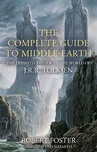 The Complete Guide To Middle-Earth: The Definitive Guide to the World of J.R.R. Tolkien [Illustrated Edition]