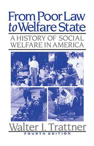 From Poor Law to Welfare State, 4th Edition: A History of Social Welfarein America