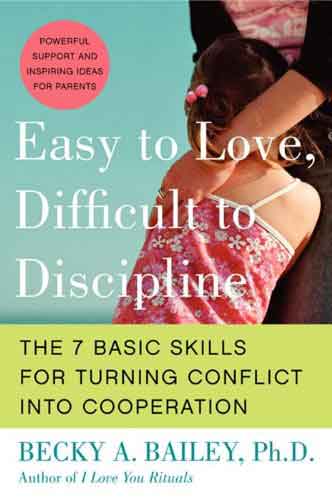 Easy To Love, Difficult To Discipline: The Seven Basic Skills For Turnin g Conflict Into Cooperation