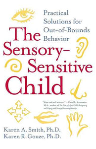 The Sensory-Sensitive Child: Practical Solutions For Out-Of_Bounds Behav iour
