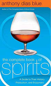 The Complete Book Of Spirits: A Guide To Their History, Production, And Enjoyment