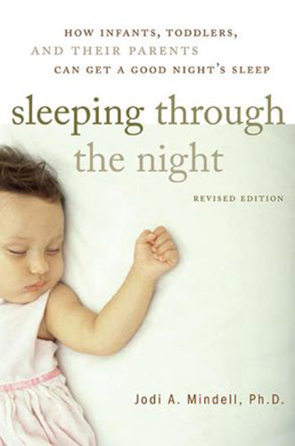 Sleeping Through The Night: How Infants, Toddlers And Their Parents Can Get A Good Nights Sleep