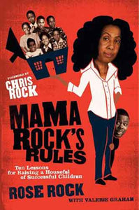 Mama Rock's rules: Ten Lessons for Raising a Houseful of Successful Chil dren
