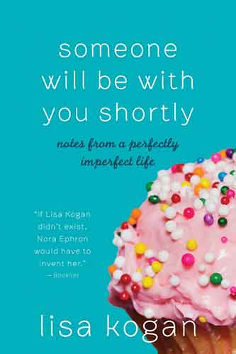 Someone Will Be with You Shortly: Notes from a Perfectly Imperfect Life