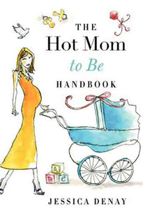 Hot Mom to Be Handbook