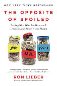 The Opposite Of Spoiled: Raising Kids Who Are Grounded, Generous, And Smart About Money