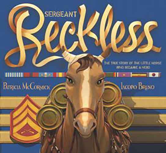 Sergeant Reckless: The True Story Of The Little Horse Who Became A Hero