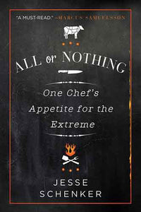 All or Nothing: One Chef's Appetite for the Extreme