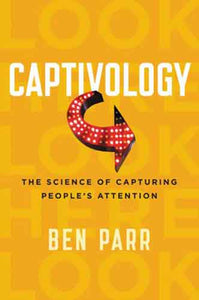 Captivology: The Science Of Capturing People's Attention