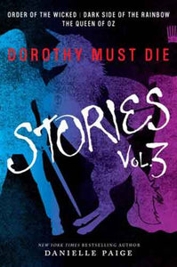 Dorothy Must Die Stories Volume 3 (Order of the Wicked, Dark Side of the Rainbow, The Queen of Oz)