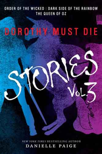 Dorothy Must Die Stories Volume 3 (Order of the Wicked, Dark Side of the Rainbow, The Queen of Oz)