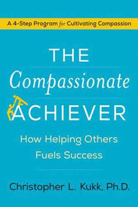 The Compassionate Achiever: How Helping Others Fuels Success