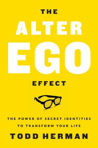 The Alter Ego Effect: How the World's Top Performers Use Secret Identities to Win in Sports, Business and Life