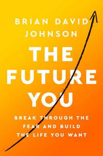 Future You: Break Through the Fear and Build The Life You Want