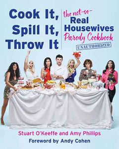 Cook It, Spill It, Throw It: The Not-So-Real Housewives Parody Cookbook