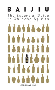 Baijiu: The Essential Guide to Chinese Spirits