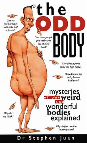 The Odd Body I: Mysteries of Our Weird and Wonderful Bodies Explained