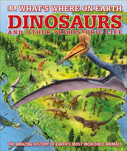 What's Where on Earth Dinosaurs and Other Prehistoric Life